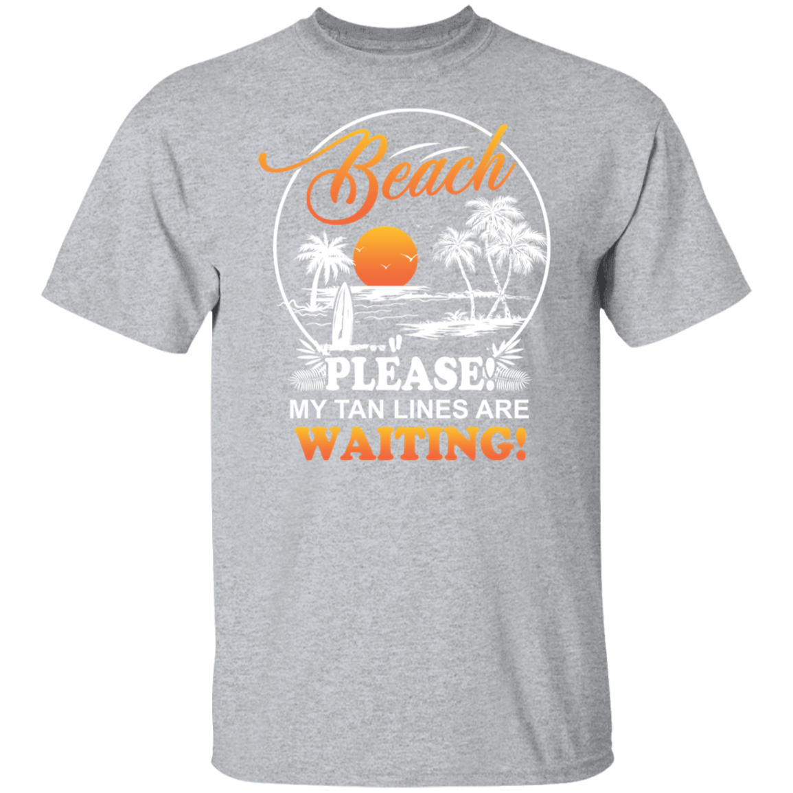 T Shirt | Beach Please! My Tan Lines Are Waiting!