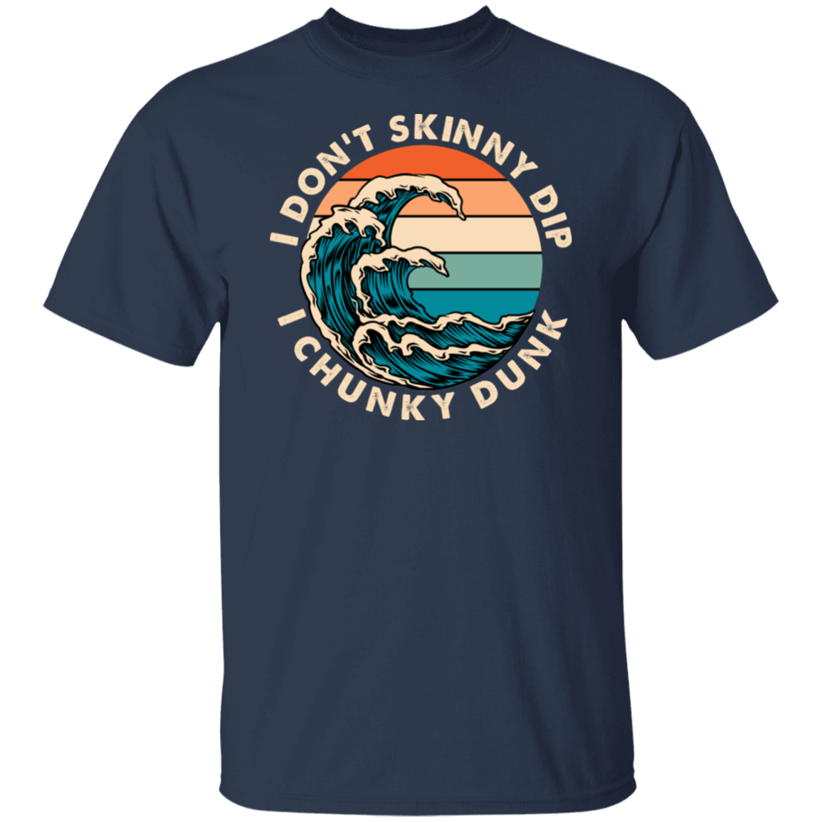 T Shirt | I Don't Skinny Dip I Chunky Dunk