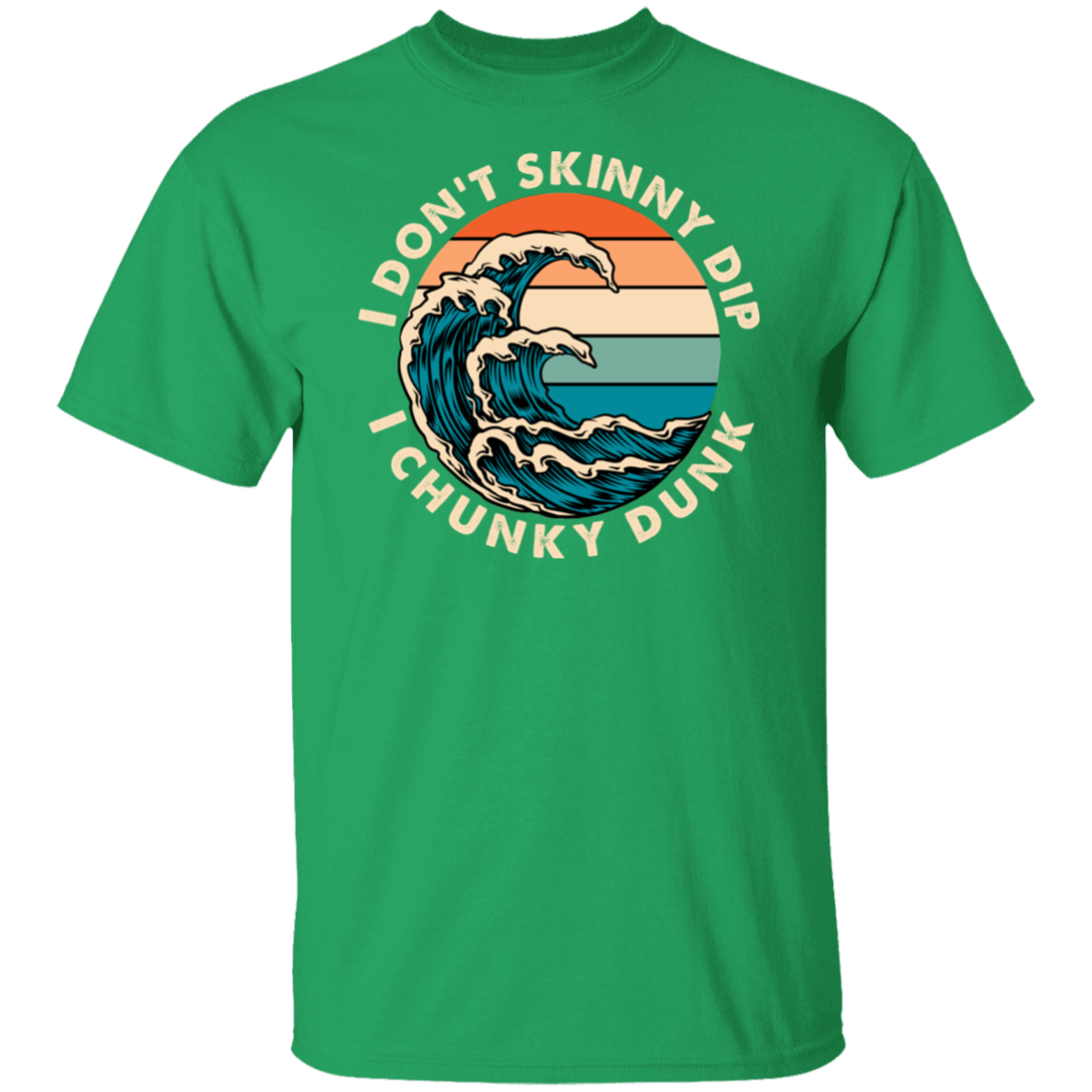 T Shirt | I Don't Skinny Dip I Chunky Dunk