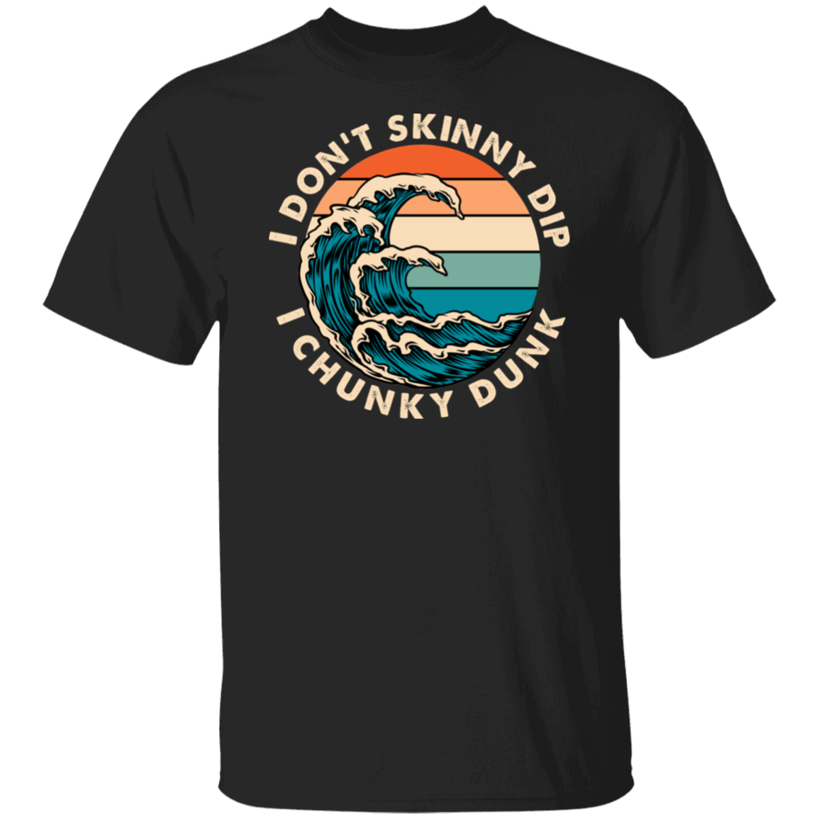 T Shirt | I Don't Skinny Dip I Chunky Dunk