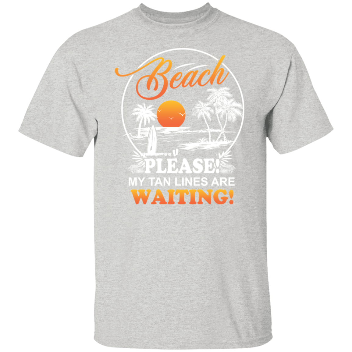 T Shirt | Beach Please! My Tan Lines Are Waiting!