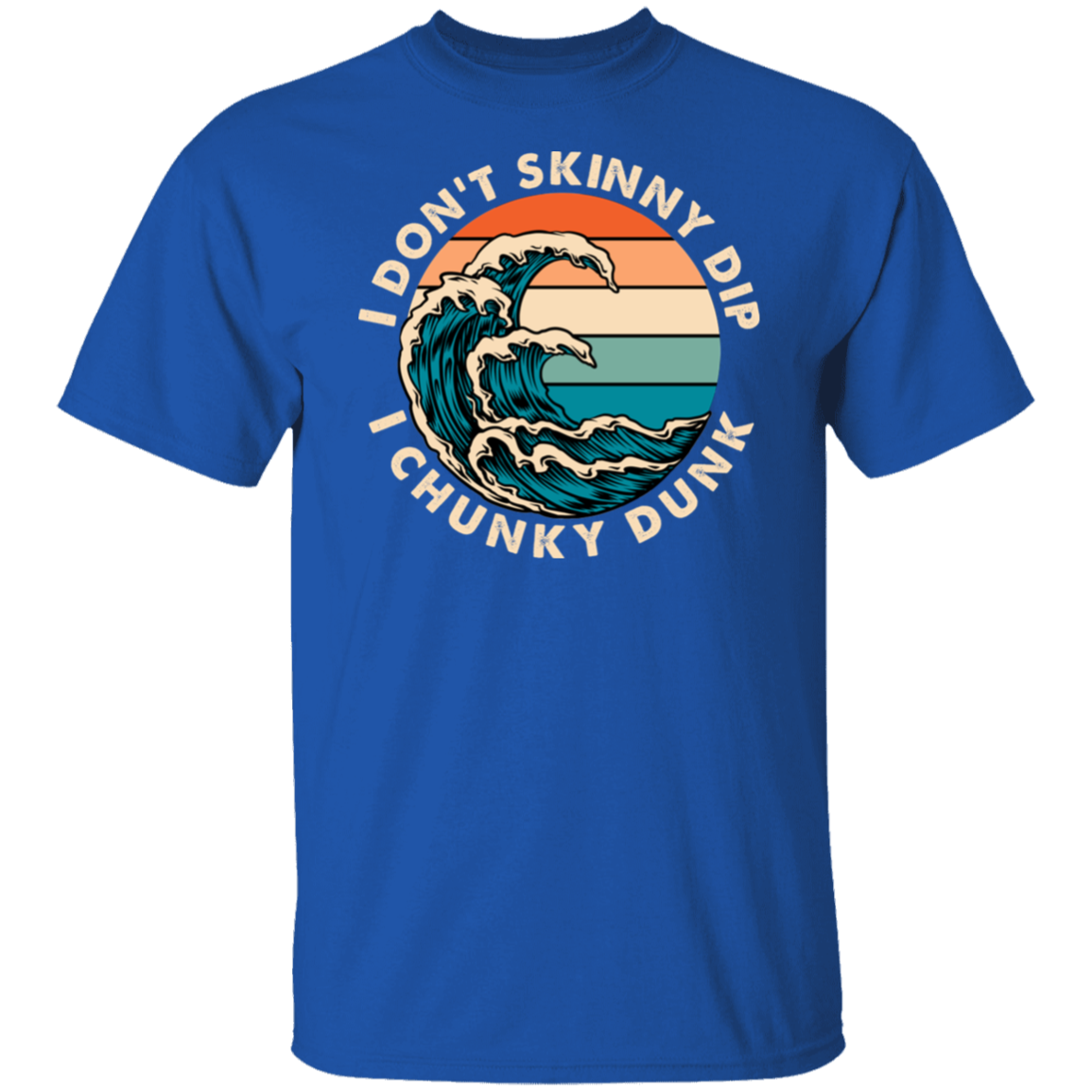 T Shirt | I Don't Skinny Dip I Chunky Dunk