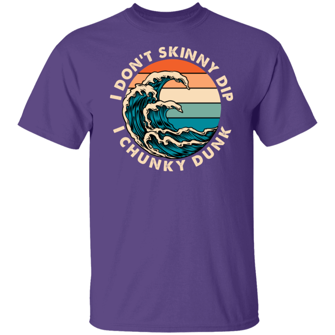 T Shirt | I Don't Skinny Dip I Chunky Dunk
