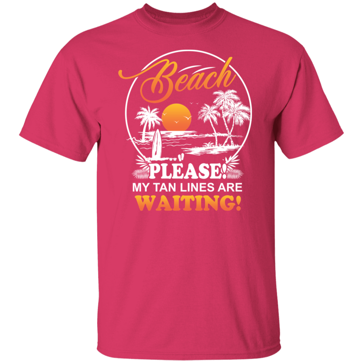 T Shirt | Beach Please! My Tan Lines Are Waiting!