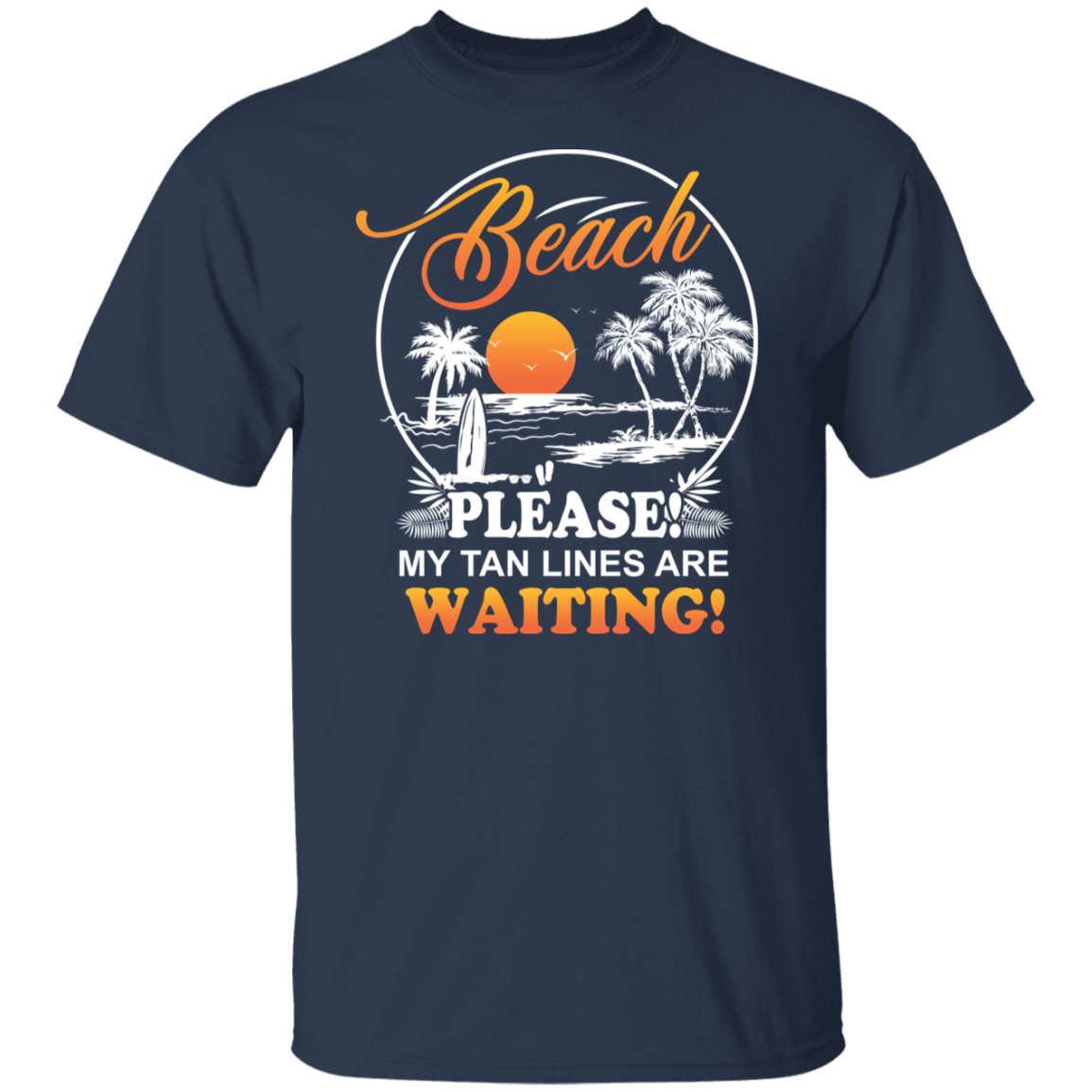 T Shirt | Beach Please! My Tan Lines Are Waiting!