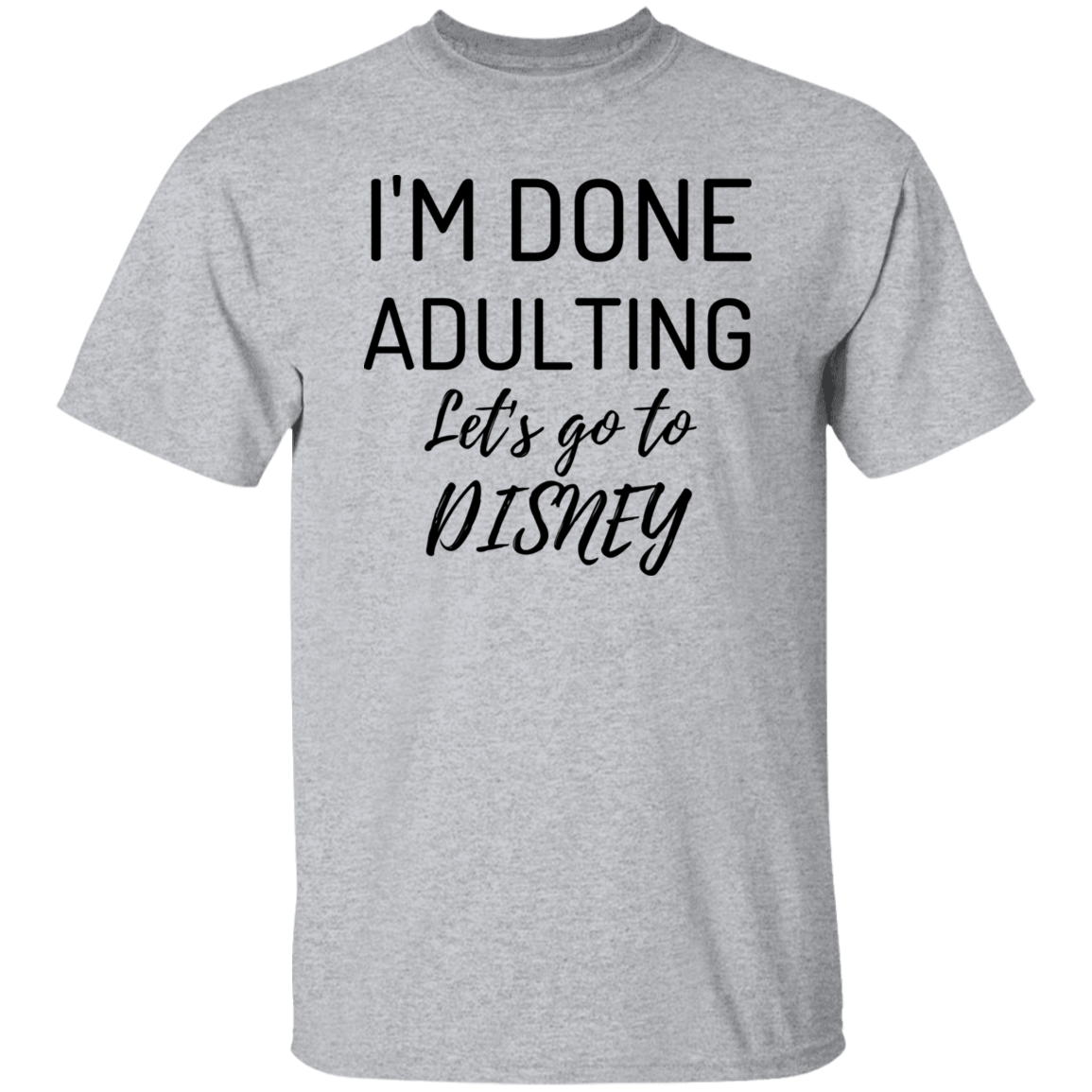 I'm Done Adulting, Let'go "D"