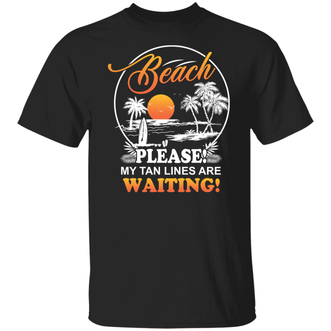 T Shirt | Beach Please! My Tan Lines Are Waiting!