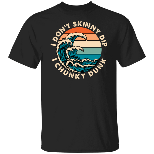 T Shirt | I Don't Skinny Dip I Chunky Dunk