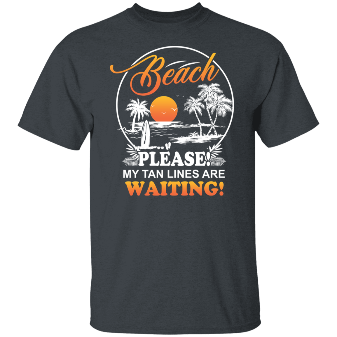 T Shirt | Beach Please! My Tan Lines Are Waiting!