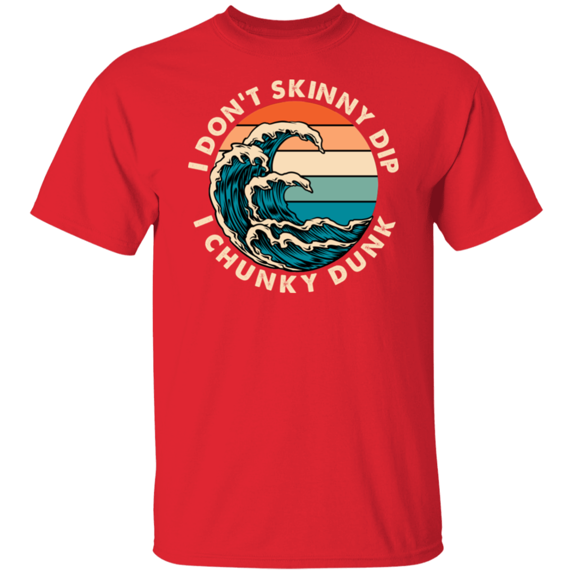 T Shirt | I Don't Skinny Dip I Chunky Dunk