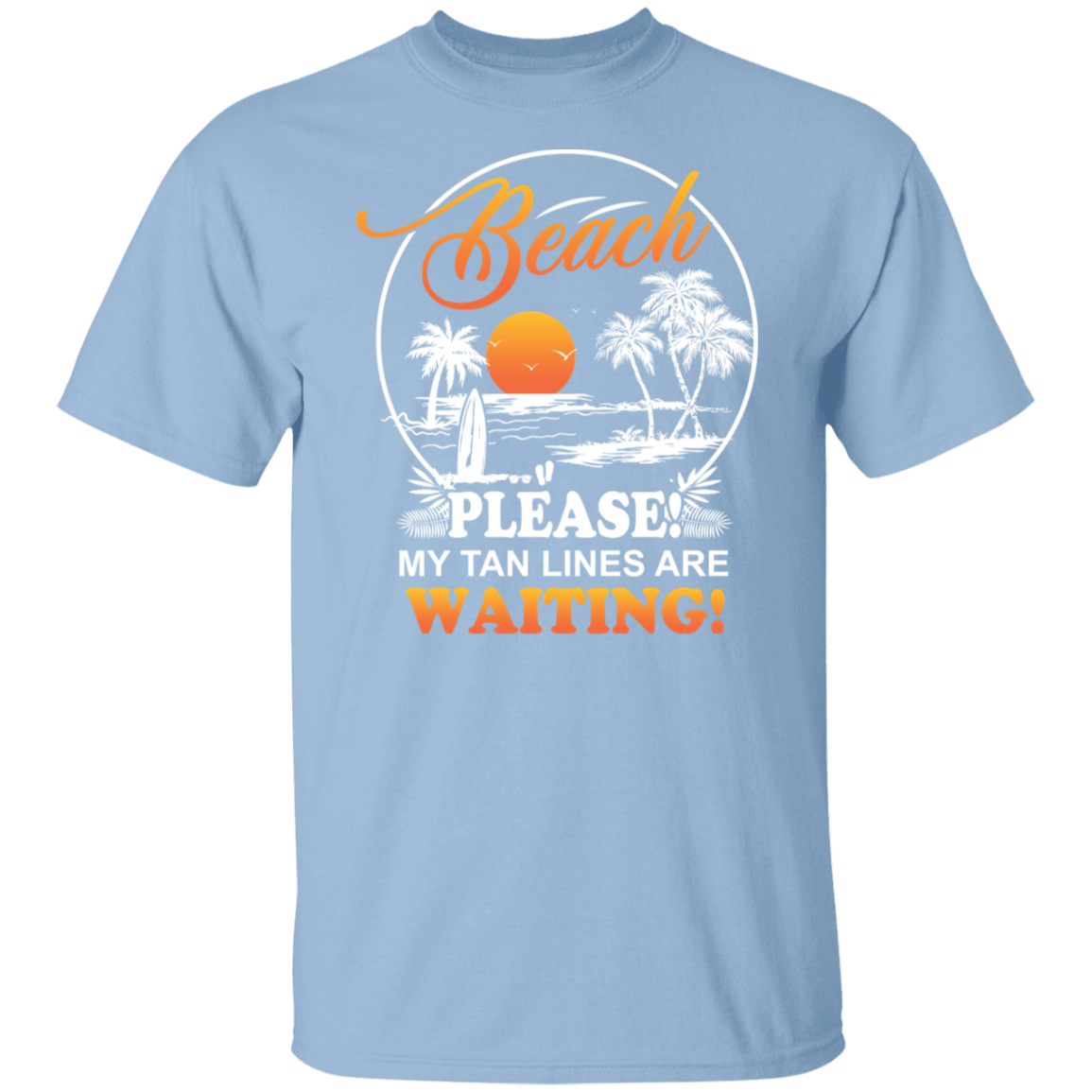 T Shirt | Beach Please! My Tan Lines Are Waiting!
